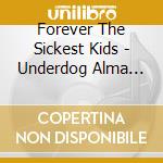 Forever The Sickest Kids - Underdog Alma Mater cd