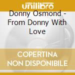 Donny Osmond - From Donny With Love cd musicale di Donny Osmond