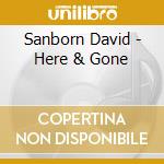 Sanborn David - Here & Gone cd musicale di David Sanborn
