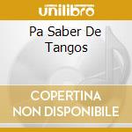 Pa Saber De Tangos cd musicale