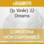(lp Vinile) 22 Dreams cd