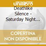 Deathlike Silence - Saturday Night Evil cd