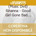 (Music Dvd) Rihanna - Good Girl Gone Bad Live cd musicale