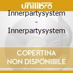Innerpartysystem - Innerpartysystem cd musicale di Innerpartysystem