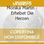 Monika Martin - Erhebet Die Herzen cd musicale di Monika Martin