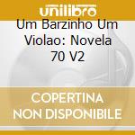 Um Barzinho Um Violao: Novela 70 V2 cd
