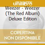 Weezer - Weezer (The Red Album) Deluxe Edition cd musicale di Weezer