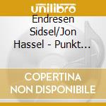 Endresen Sidsel/Jon Hassel - Punkt - Live Remixes Vol 1 cd musicale di Punkt