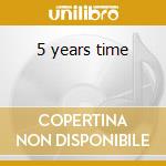 5 years time cd