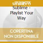 Sublime - Playlist Your Way cd