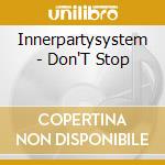 Innerpartysystem - Don'T Stop cd