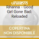 Rihanna - Good Girl Gone Bad: Reloaded cd
