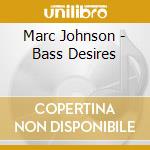 Marc Johnson - Bass Desires cd musicale di Marc Johnson
