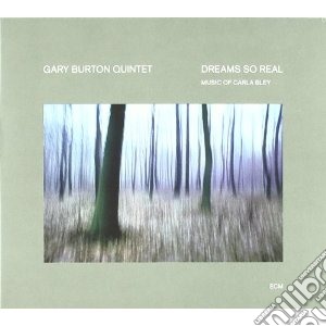 Gary Burton - Dreams So Real - Music Of Carla Bley cd musicale di BURTON GARY QUINTET