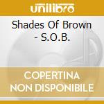 Shades Of Brown - S.O.B. cd musicale di SHADES OF BROWN