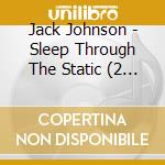 Jack Johnson - Sleep Through The Static (2 Cd) cd musicale di Johnson, Jack