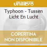 Typhoon - Tussen Licht En Lucht cd musicale di Typhoon