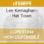 Lee Kernaghan - Hat Town cd musicale di Lee Kernaghan