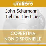 John Schumann - Behind The Lines cd musicale di John Schumann