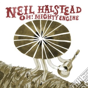 Halsteadneil - Oh! Mighty Engine cd musicale di Neil Halstead