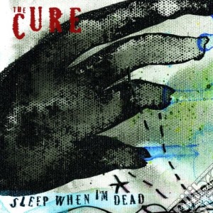 Cure (The) - Sleep When I'm Dead cd musicale di CURE