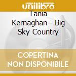 Tania Kernaghan - Big Sky Country cd
