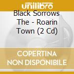Black Sorrows The - Roarin Town (2 Cd) cd