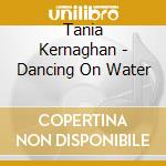 Tania Kernaghan - Dancing On Water cd