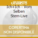 Ich+Ich - Vom Selben Stern-Live cd