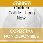 Children Collide - Long Now cd
