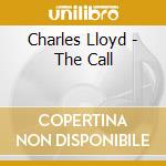 Charles Lloyd - The Call cd musicale di Charles Lloyd