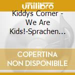 Kiddys Corner - We Are Kids!-Sprachen Mit cd musicale di Kiddys Corner