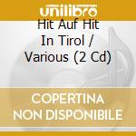 Hit Auf Hit In Tirol / Various (2 Cd) cd