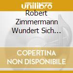Robert Zimmermann Wundert Sich Uber Die Liebe cd