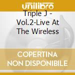 Triple J - Vol.2-Live At The Wireless cd