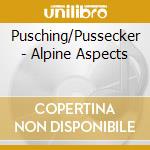 Pusching/Pussecker - Alpine Aspects cd musicale di Wolfgang Puschnig