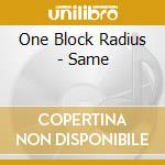 One Block Radius - Same cd