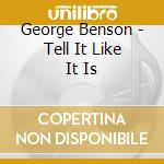 George Benson - Tell It Like It Is cd musicale di George Benson