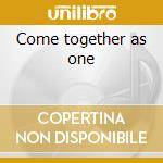 Come together as one cd