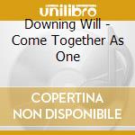 Downing Will - Come Together As One