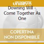 Downing Will - Come Together As One cd