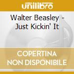 Walter Beasley - Just Kickin' It cd musicale di Beasley Walter