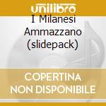I Milanesi Ammazzano (slidepack) cd