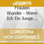 Fraulein Wunder - Wenn Ich Ein Junge Wir (Premium Single Ltd.Edt.) cd