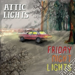 Attic Lights - Friday Night Lights cd musicale di Attic Lights