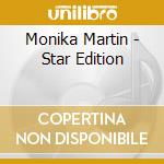 Monika Martin - Star Edition cd musicale di Monika Martin