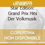 Star Edition: Grand Prix Hits Der Volkmusik cd