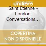 Saint Etienne - London Conversations The Best Of (2 Cd) cd