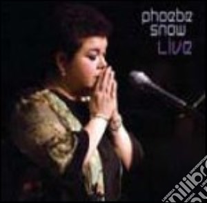 Phoebe Snow - Live In Woodstock cd musicale di Phoebe Snow