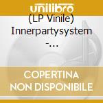 (LP Vinile) Innerpartysystem - Innerpartysystem vinile